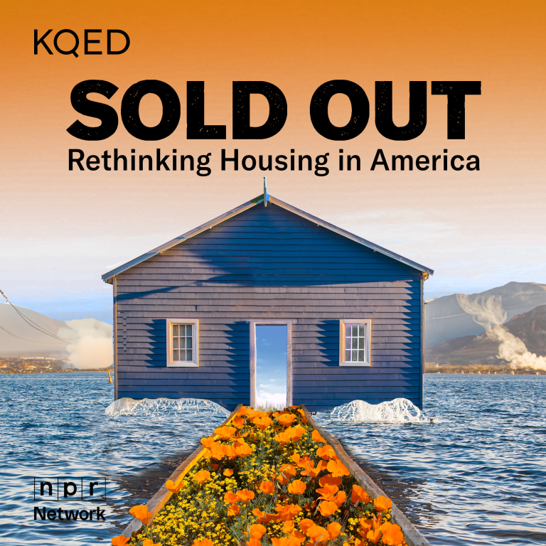 Sold Out Podcast Rethinking Housing in America KQED