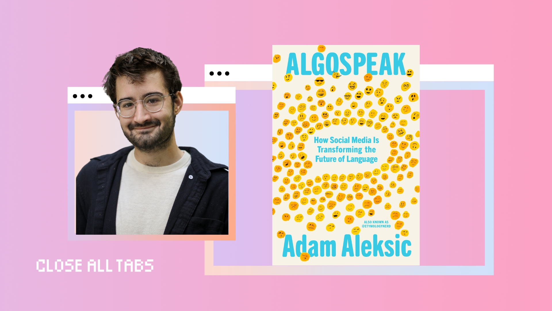 On the left is Adam Aleksic, a young man with short brown hair, glasses, and a trimmed beard, wearing a cream T-shirt and dark jacket, smiling at the camera. On the right is the cover of his book Algospeak: How Social Media Is Transforming the Future of Language, decorated with a pattern of small yellow emoji faces. The background is pink with layered browser‑style frames.
