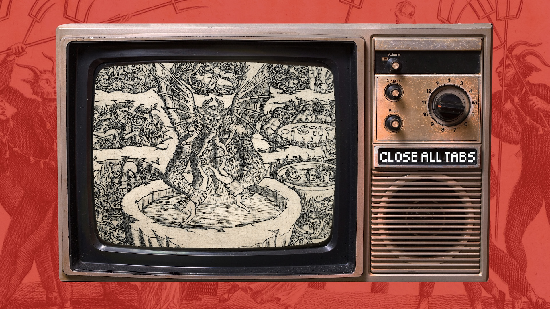 A color image of a vintage TV set against a red background featuring illustrations of apparent devils with pitchforks.. On the screen is a black-and-white medieval drawing of Satan with wings and horns, surrounded by smaller figures in hellish scenes. The TV’s dial and speaker are visible, with the words “Close All Tabs” displayed where the brand name would be.