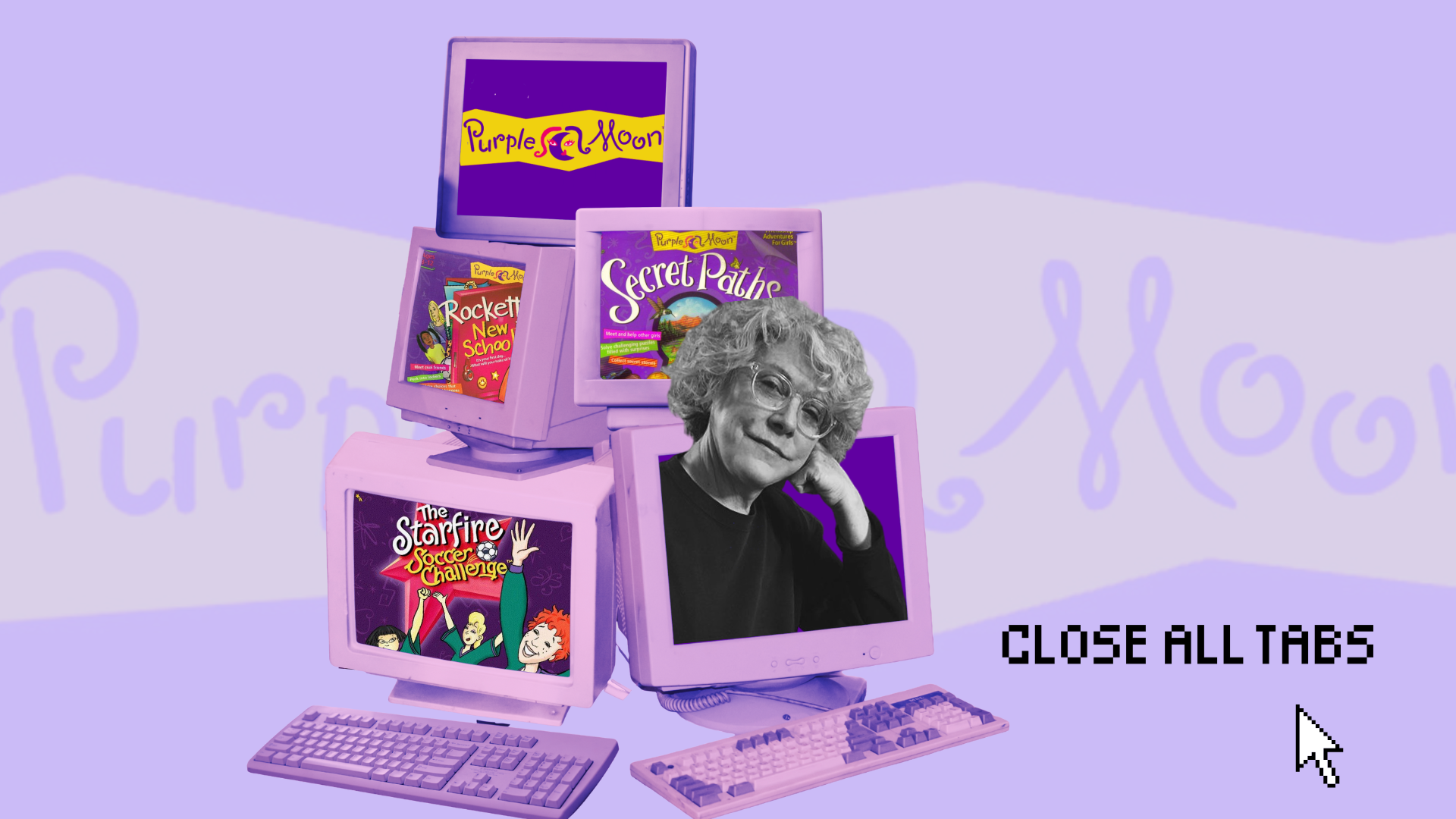 Five purple computer screens and keyboards from the 90s/2000s are stacked on top of each other, each displaying an image from Purple Moon computer games. Purple Moon’s creator Brenda Laurel is sticking out of one screen. The Purple Moon logo is in the background. The words “CLOSE ALL TABS” appear in pixelated text in the lower right, with a mouse cursor next to them.