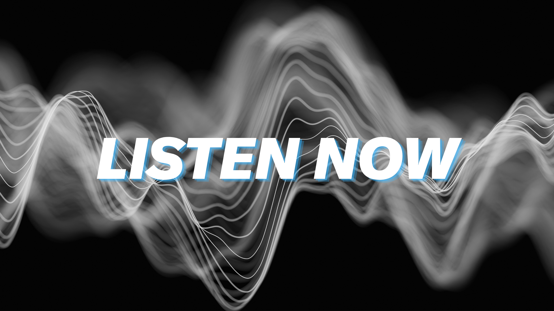 "Listen Now" in white letters against an abstract image of a waveform to represent audio