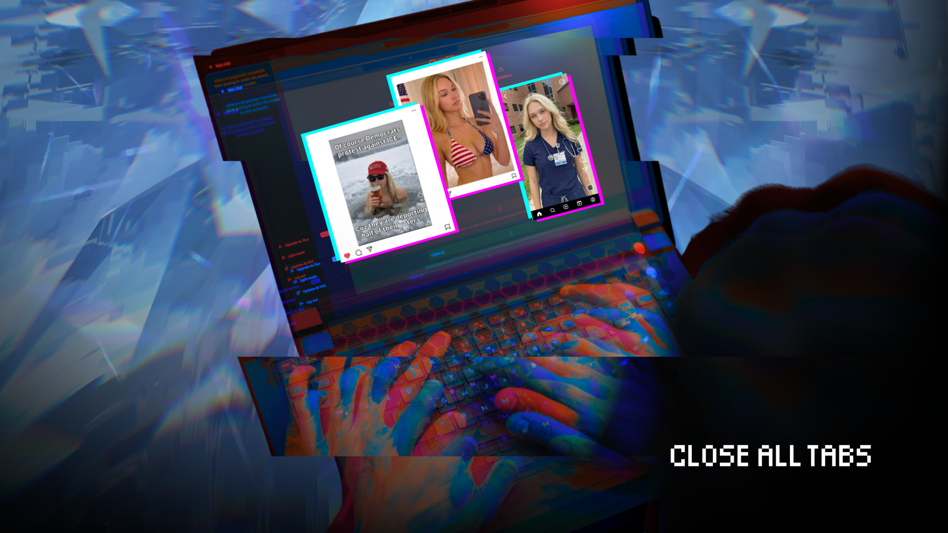 From behind a shadowy figure, a laptop is lit up by an AI assistant displaying three social media posts of AI-generated influencer Emily Hart, who has long blonde hair and blue eyes. From left to right: Hart in a hot tub wearing sunglasses and a red hat holding a beer, with the text, “Of course Democrats protest against ICE… Cuz they are deporting half of their voters…”; Hart in an American flag bikini taking a photo of herself in a mirror; Hart standing in front of a brick building wearing nursing scrubs and a stethoscope. The laptop and figure are glitchy with blue and red hues. The background of the image is of glitchy, light blue broken glass. The text "Close All Tabs" appears in white text in the lower right corner.