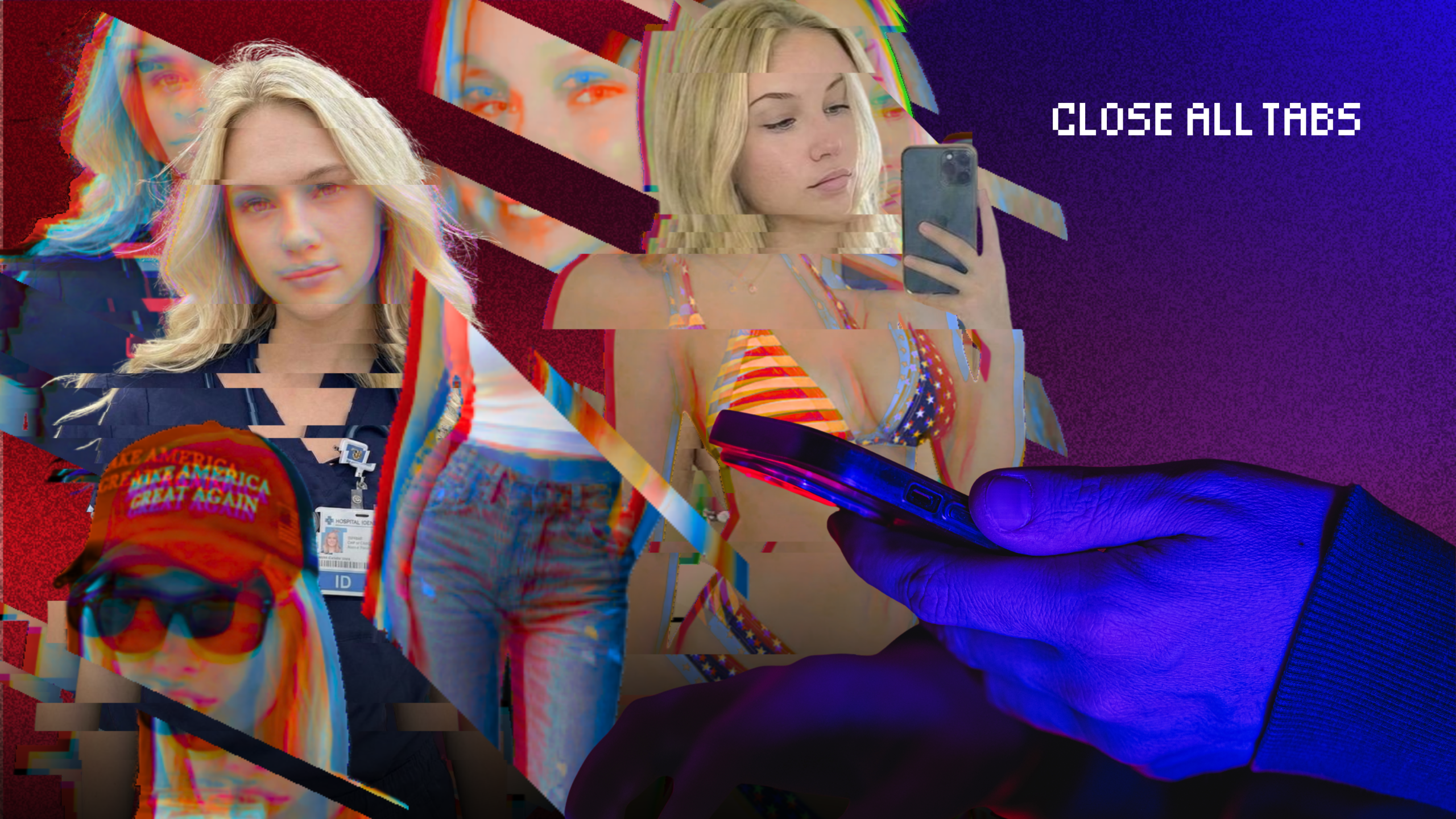 From left to right — taking up the left two-thirds of the composite — images of conservative AI-generated influencer Emily Hart, who has long blonde hair and blue eyes: Hart wearing sunglasses and a red hat; Hart wearing blue scrubs and a stethoscope; Hart in a white crop top and jeans; Hart in an American flag bikini taking a photo of herself in a mirror. These images overlap each other and are interrupted by several glitches. A person’s hand holding their phone, tinged in blue, takes up the bottom right corner of the composite. The background is a blue, red, and purple ombre. The text "Close All Tabs" appears in white text in the upper right corner.