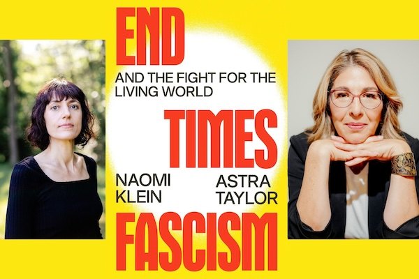 Naomi Klein and Astra Taylor on How to Resist ‘End Times Fascism’