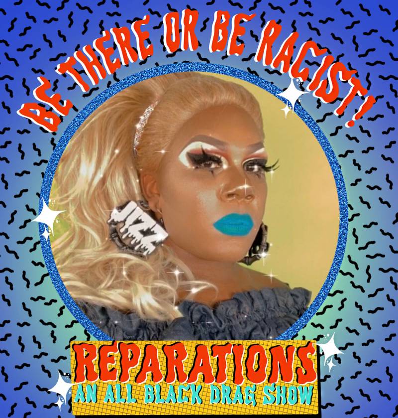 All-Black Drag Show ‘Reparations’ Moves from the Internet to Oasis | KQED