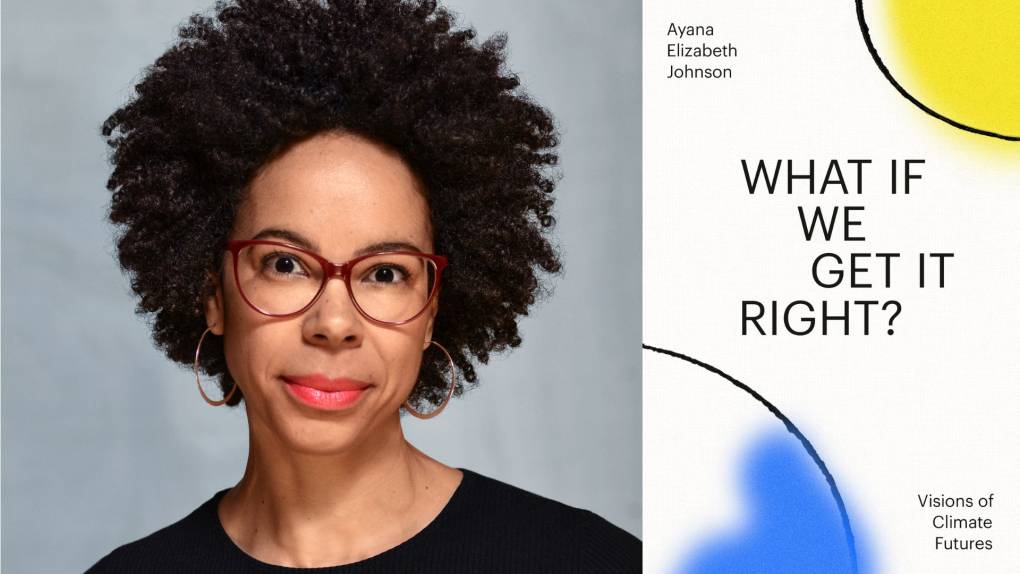 Ayana elizabeth johnson asks what if we get it right on climate