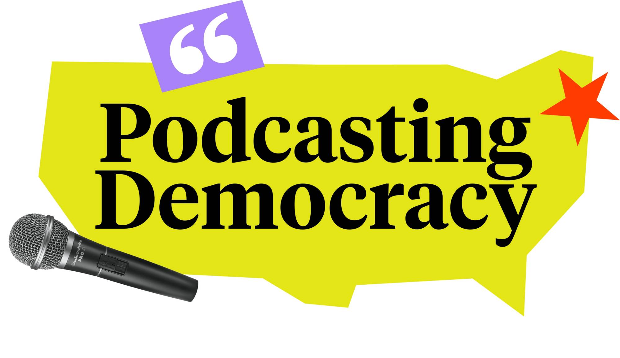 Logo-style graphic for “Podcasting Democracy.” The words “Podcasting Democracy” appear in large black serif type centered on an irregular bright yellow speech-bubble shape. A black handheld microphone extends into the lower left corner, a purple quotation mark icon sits near the top left, and an orange starburst graphic appears at the upper right. The background is light gray, and the overall design evokes conversation, media, and civic engagement.