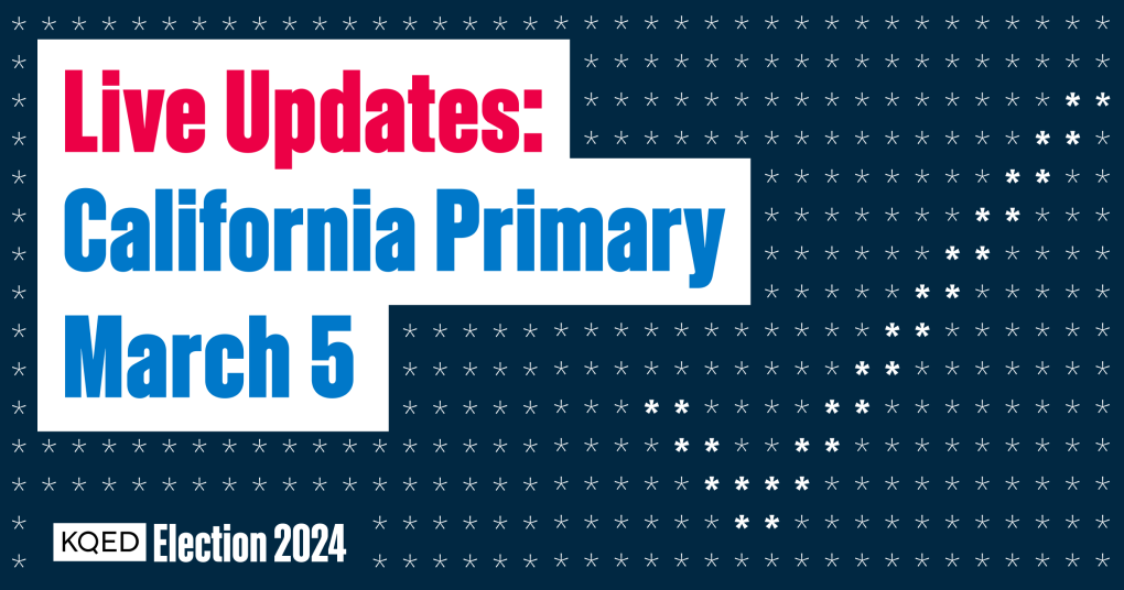 Primary Election 2024 Live Updates Bay Area And California KQED Live   KQED Bay Area 2024 Primary Election Live Updates 1200x630@2x 1020x536 